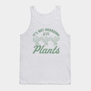 It's Not Hoarding if It's Plants - Cactus Lover Plant Lover Tank Top